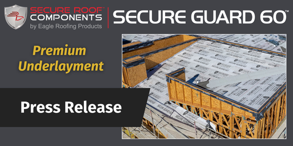 Eagle Roofing Products launches Secure Guard 60: A new self-adhered underlayment for steep slope roofs
