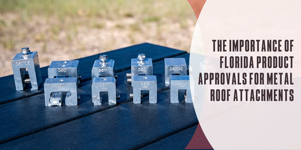 The importance of Florida Product Approvals for metal roof attachments: What you need to know