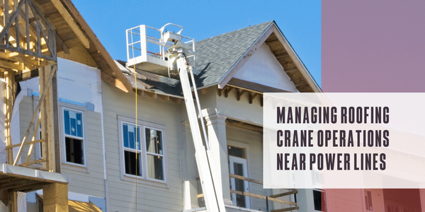 Safety first: Managing crane operations near power lines on roofing sites
