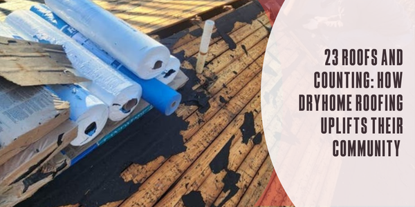 23 roofs and counting: How DryHome Roofing uplifts their community