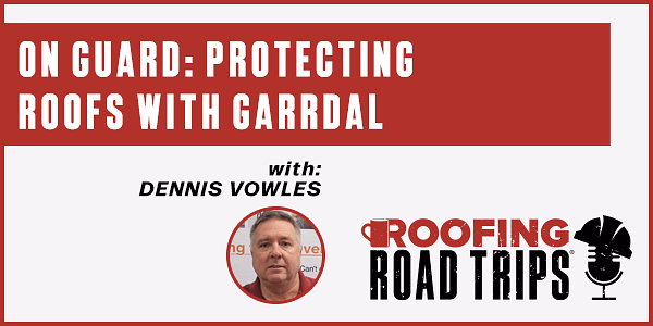 Dennis Vowles - On Guard: Protecting Roofs with Garrdal - PODCAST TRANSCRIPT
