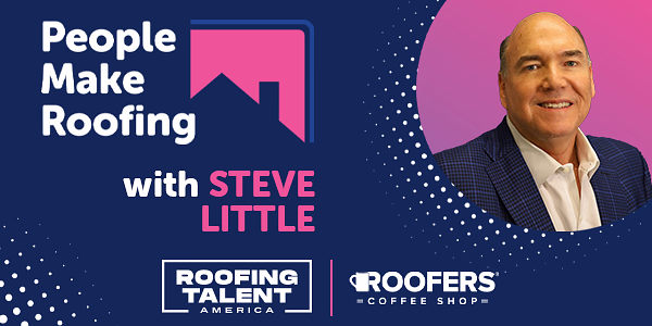 People Make Roofing - Steve Little - PODCAST TRANSCRIPT