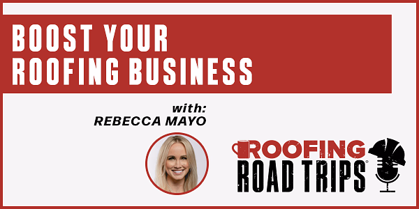 Rebecca Mayo – Boost Your Roofing Business - PODCAST TRANSCRIPT