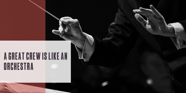 A great crew is like an orchestra