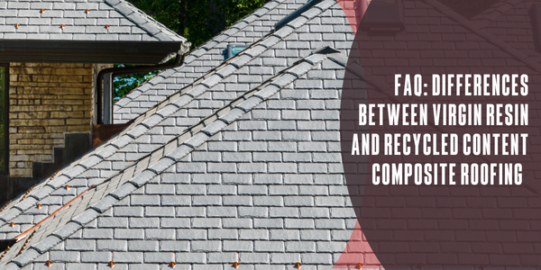 DaVinci - FAQ - Differences between virgin resin and recycled content composite roofing - customer