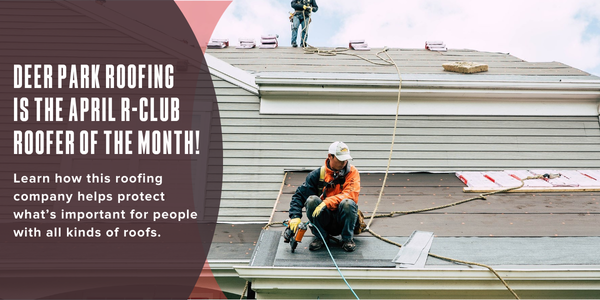 Deer Park Roofing is the April R-Club Roofer of the Month!
