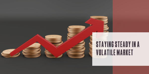 Staying steady in a volatile market