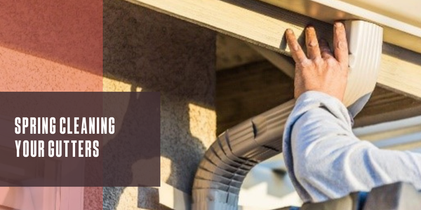 Spring cleaning your gutters