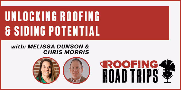 Melissa Dunson and Chris Morris : Unlocking Roofing & Siding Potential - PODCAST TRANSCRIPT