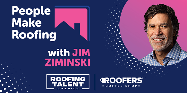 People Make Roofing: Jim Ziminski - PODCAST TRANSCRIPT