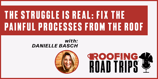 Danielle Basch - The Struggle is Real: Fix the Painful Processes from the Roof - PODCAST TRANSCRIPT