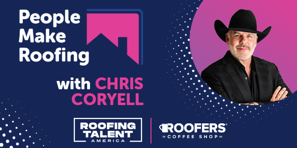 People Make Roofing: Chris Coryell - PODCAST TRANSCRIPT