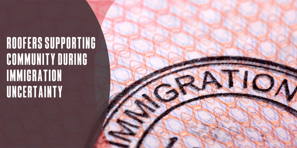 Roofers supporting community during immigration uncertainty
