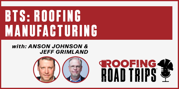 Anson Johnson & Jeff Grimland - BTS: Roofing Manufacturing - PODCAST TRANSCRIPT