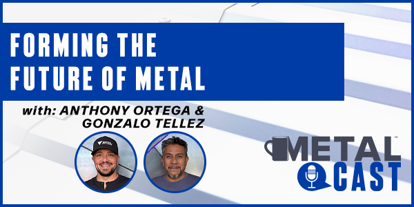 Anthony Ortega and Gonzalo Tellez - Forming the Future of Metal - PODCAST TRANSCRIPT