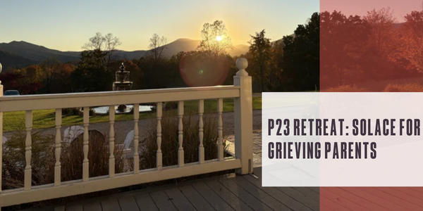 P23 Retreat: Solace for grieving parents