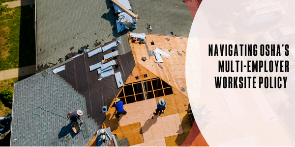 Navigating OSHA’s multi-employer worksite policy