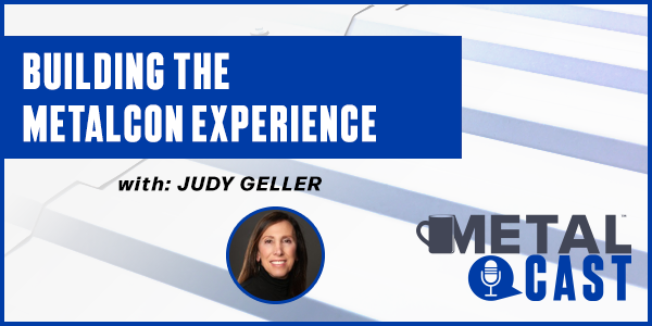 Judy Geller - Building the METALCON Experience - PODCAST TRANSCRIPT