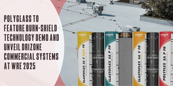 Polyglass to feature Burn-Shield Technology® demo and unveil DriZone™ Commercial Systems at Western Roofing Expo 2025