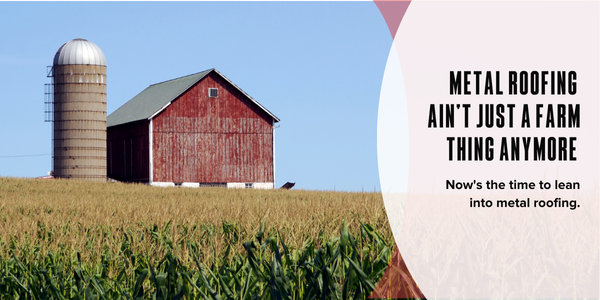 Source One Marketing Metal roofing ain’t just a farm thing anymore