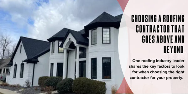 Choosing a roofing contractor that goes above and beyond