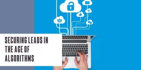 Securing leads in the age of algorithms