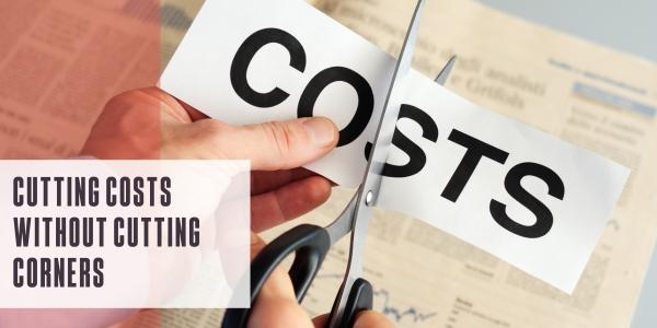 Cutting costs without cutting corners
