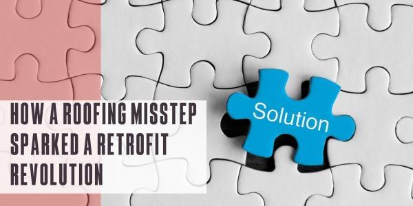 How a roofing misstep sparked a retrofit revolution