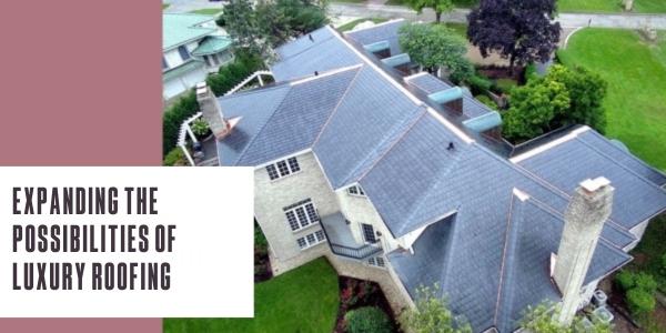 Expanding the possibilities of luxury roofing