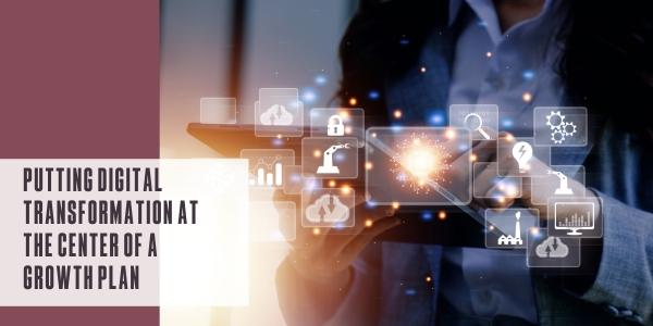 Putting digital transformation at the center of a growth plan