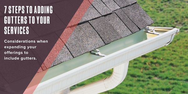 7 steps to adding gutters to your services