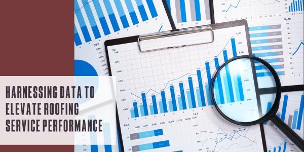 Harnessing data to elevate roofing service performance