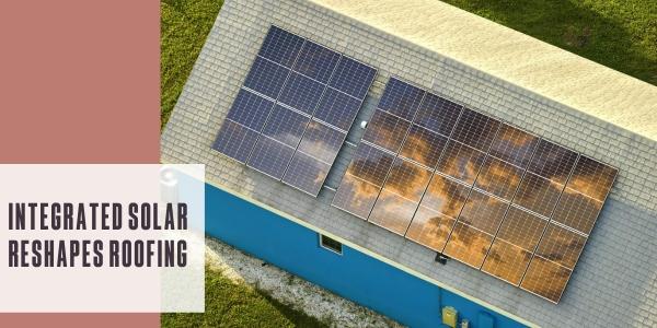 Integrated solar reshapes roofing