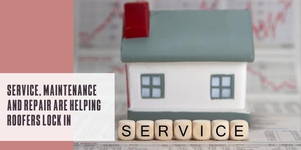 Service, maintenance and repair efforts are helping roofers lock in