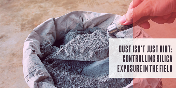 Dust isn’t just dirt: Controlling silica exposure in the field