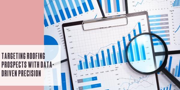 Targeting roofing prospects with data-driven precision