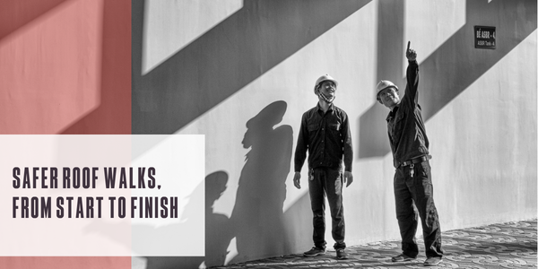 Smarter roof walks, from start to finish