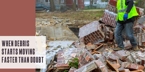 When debris starts moving faster than doubt