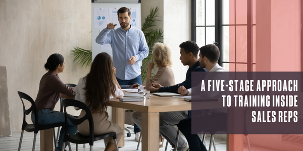A five-stage approach to training inside sales reps
