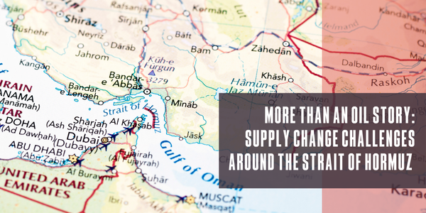 More than an oil story: Supply change challenges around the Strait of Hormuz