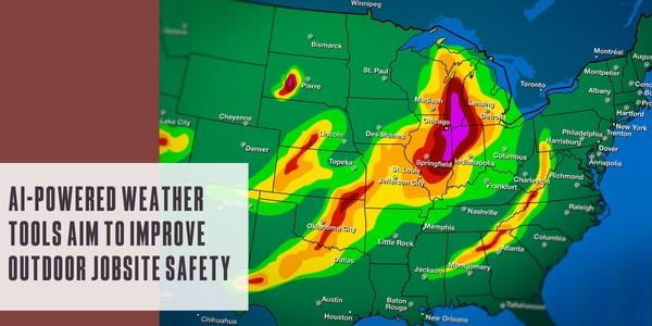 AI-powered weather tools aim to improve outdoor jobsite safety