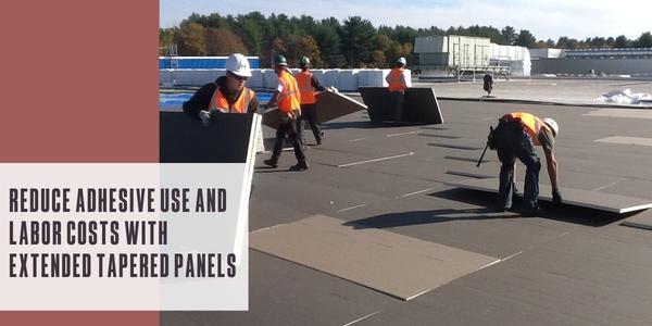Reduce adhesive use and labor costs with extended tapered panels