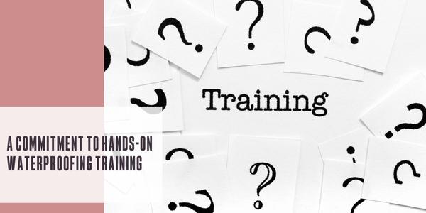 A commitment to hands-on waterproofing training