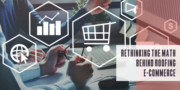Rethinking the math behind roofing eCommerce
