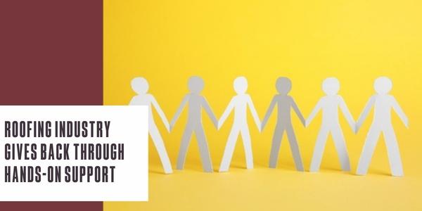 Roofing industry gives back through hands-on support