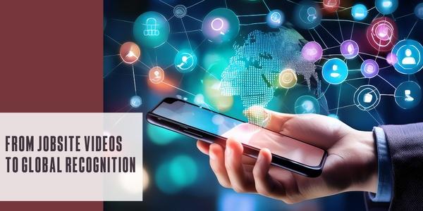 From jobsite videos to global recognition