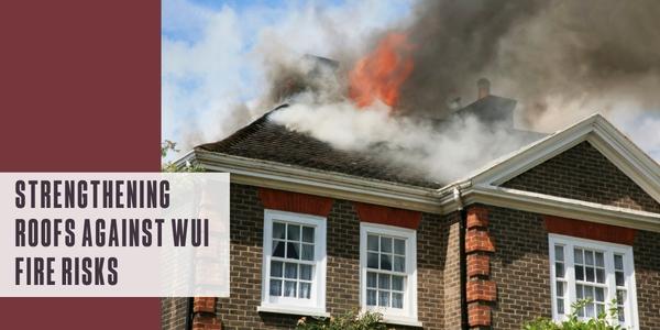 Strengthening roofs against WUI fire risks