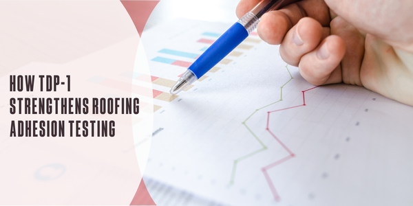How TDP-1 strengthens roofing adhesion testing
