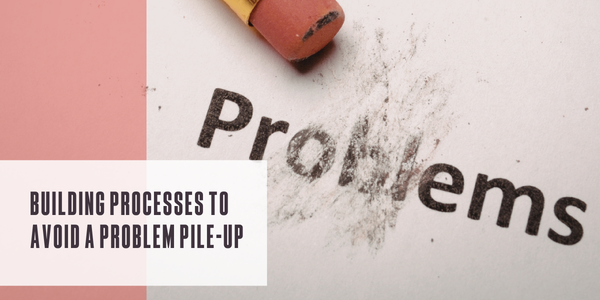 Building processes to avoid a problem pile-up