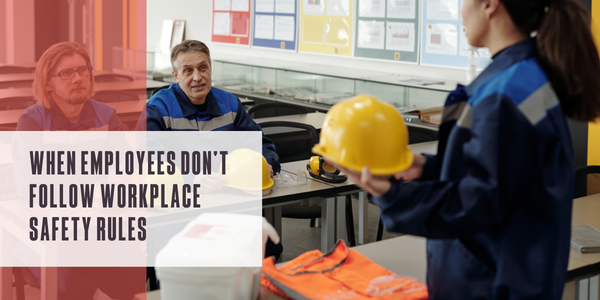 When employees don’t follow workplace safety rules